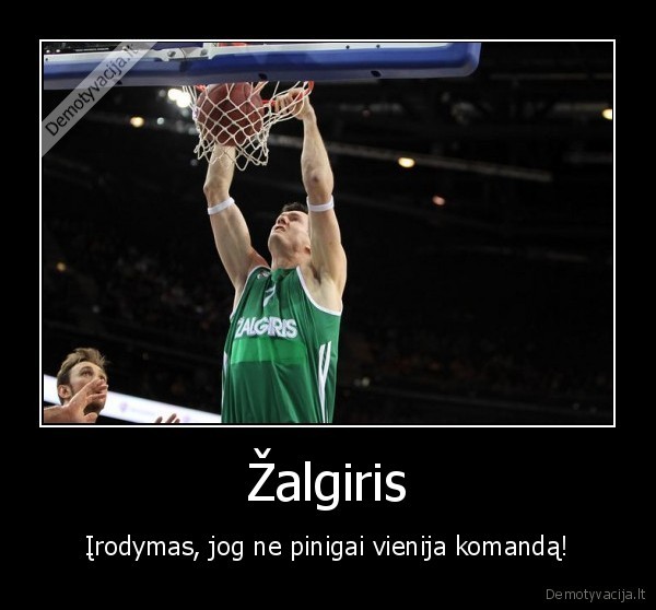 Žalgiris - Įrodymas, jog ne pinigai vienija komandą!