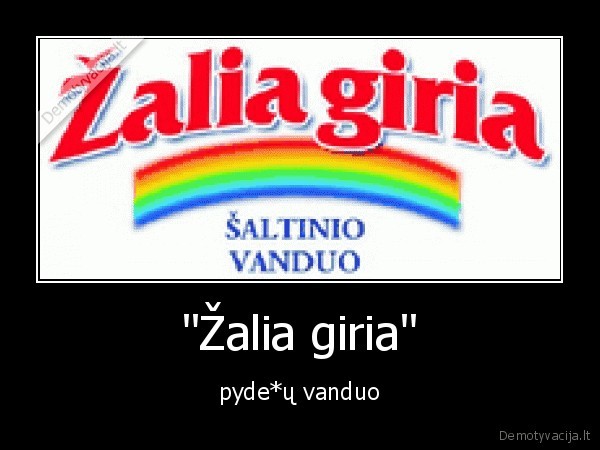 "Žalia giria" - pyde*ų vanduo