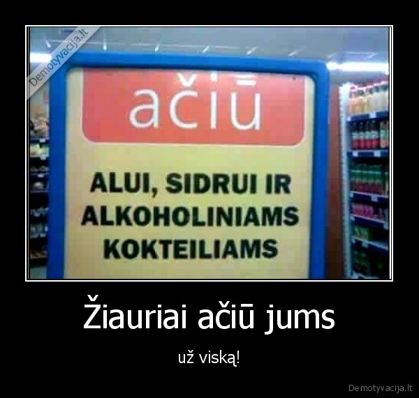 Žiauriai ačiū jums - už viską!