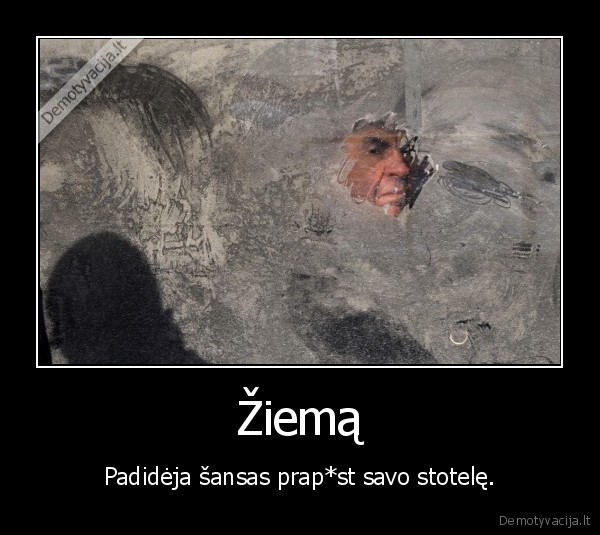 Žiemą - Padidėja šansas prap*st savo stotelę.