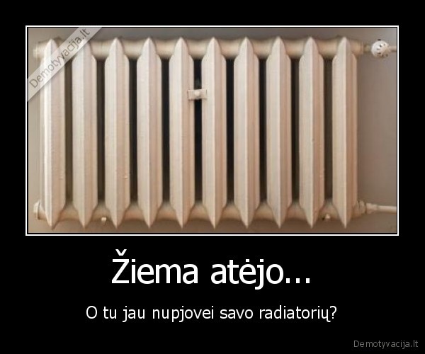 Žiema atėjo... - O tu jau nupjovei savo radiatorių?