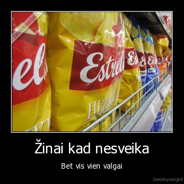 Žinai kad nesveika - Bet vis vien valgai