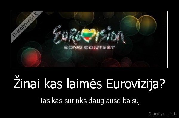 Žinai kas laimės Eurovizija? - Tas kas surinks daugiause balsų