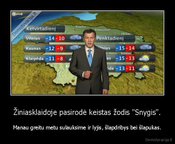 Žiniasklaidoje pasirodė keistas žodis "Snygis". - Manau greitu metu sulauksime ir lyjis, šlapdribys bei šlapukas.