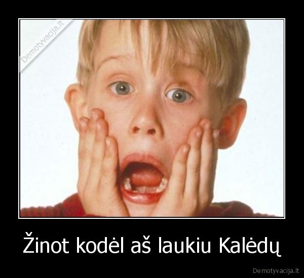 Žinot kodėl aš laukiu Kalėdų - 