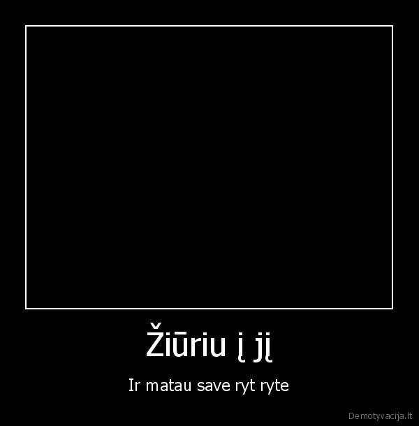 Žiūriu į jį