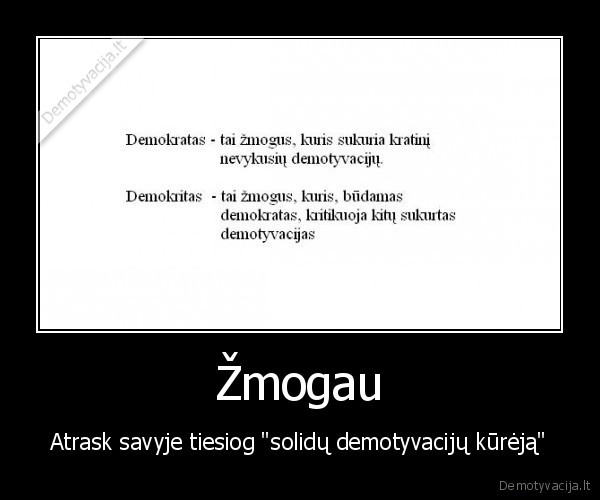 Žmogau - Atrask savyje tiesiog "solidų demotyvacijų kūrėją"