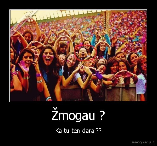 Žmogau ? - Ka tu ten darai??