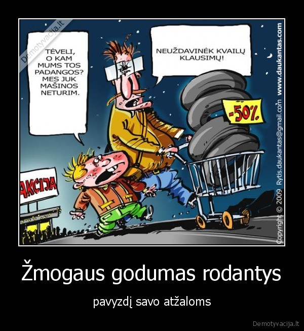 Žmogaus godumas rodantys - pavyzdį savo atžaloms