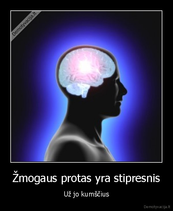 Žmogaus protas yra stipresnis - Už jo kumščius