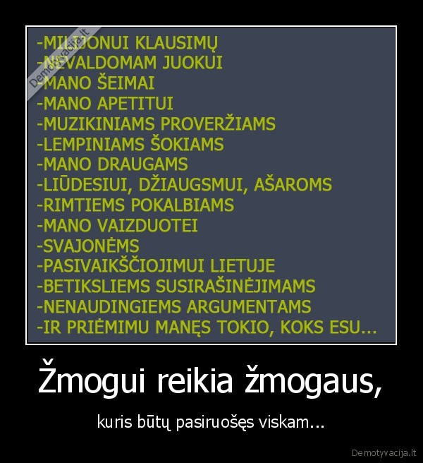 Žmogui reikia žmogaus, - kuris būtų pasiruošęs viskam...