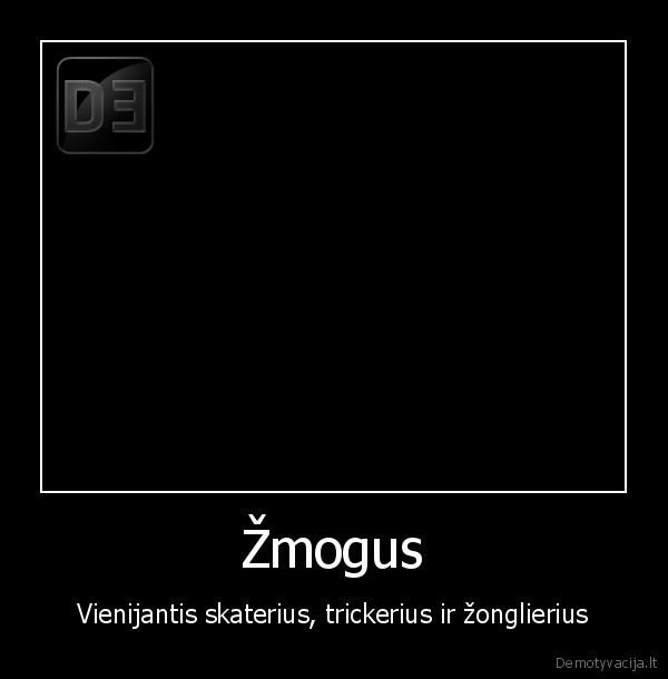 Žmogus - Vienijantis skaterius, trickerius ir žonglierius