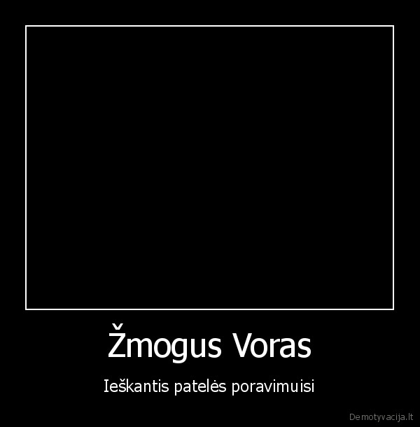 Žmogus Voras - Ieškantis patelės poravimuisi