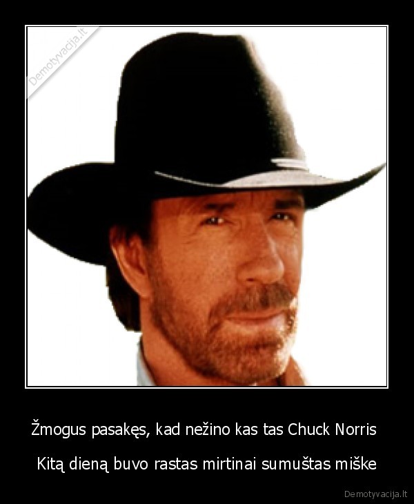 Žmogus pasakęs, kad nežino kas tas Chuck Norris  - Kitą dieną buvo rastas mirtinai sumuštas miške