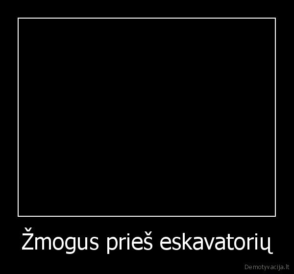 Žmogus prieš eskavatorių - 