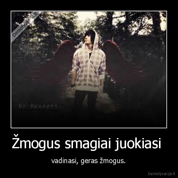 Žmogus smagiai juokiasi  - vadinasi, geras žmogus.