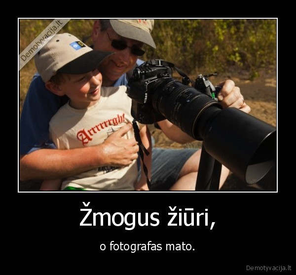 Žmogus žiūri, - o fotografas mato.