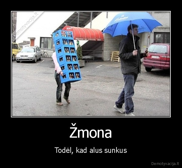 Žmona - Todėl, kad alus sunkus