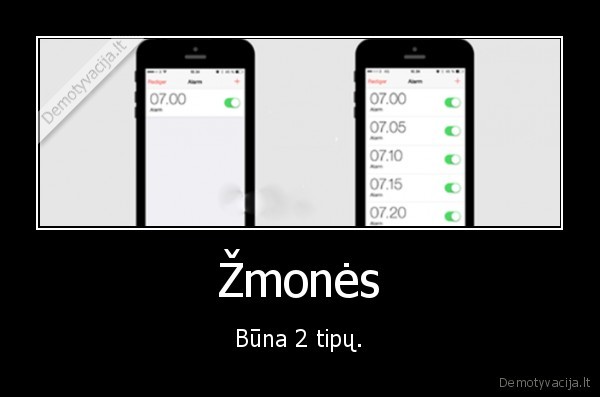 Žmonės - Būna 2 tipų.