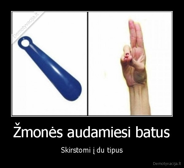 Žmonės audamiesi batus - Skirstomi į du tipus