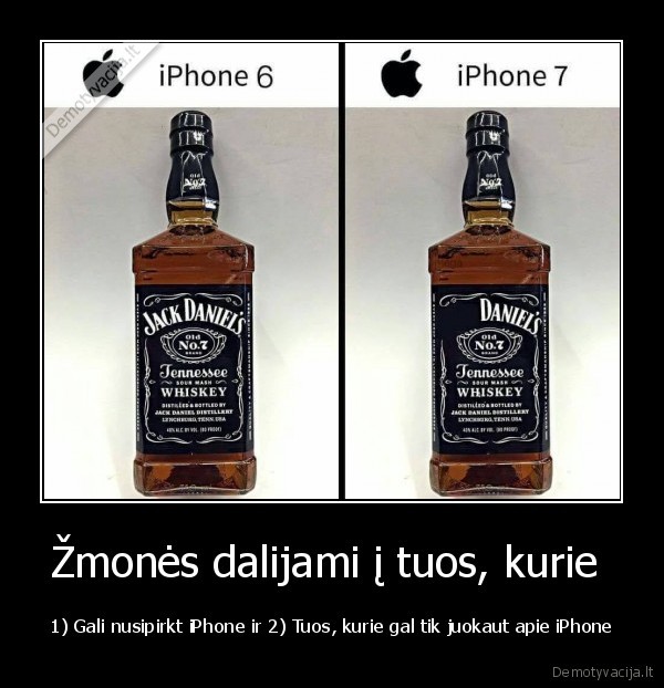 Žmonės dalijami į tuos, kurie  - 1) Gali nusipirkt iPhone ir 2) Tuos, kurie gal tik juokaut apie iPhone