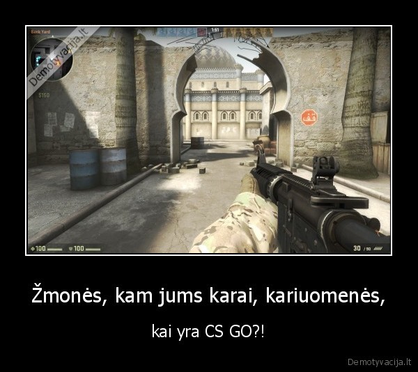 Žmonės, kam jums karai, kariuomenės, - kai yra CS GO?!