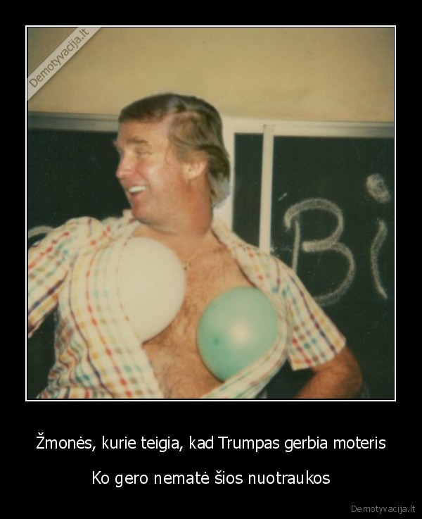 Žmonės, kurie teigia, kad Trumpas gerbia moteris - Ko gero nematė šios nuotraukos