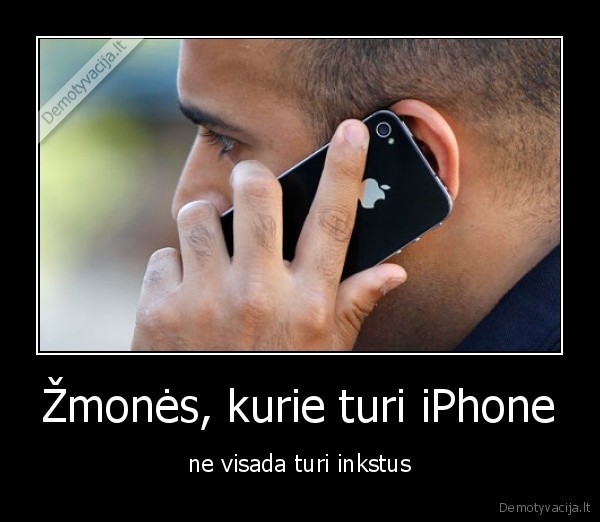 Žmonės, kurie turi iPhone - ne visada turi inkstus