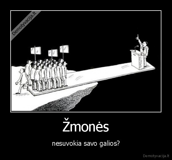 Žmonės - nesuvokia savo galios?