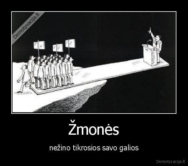 Žmonės - nežino tikrosios savo galios