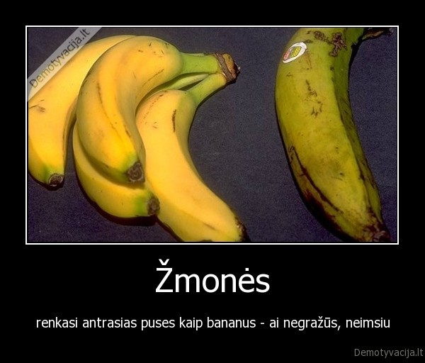 Žmonės - renkasi antrasias puses kaip bananus - ai negražūs, neimsiu
