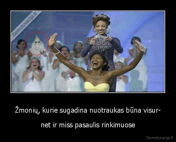 Žmonių, kurie sugadina nuotraukas būna visur- - net ir miss pasaulis rinkimuose