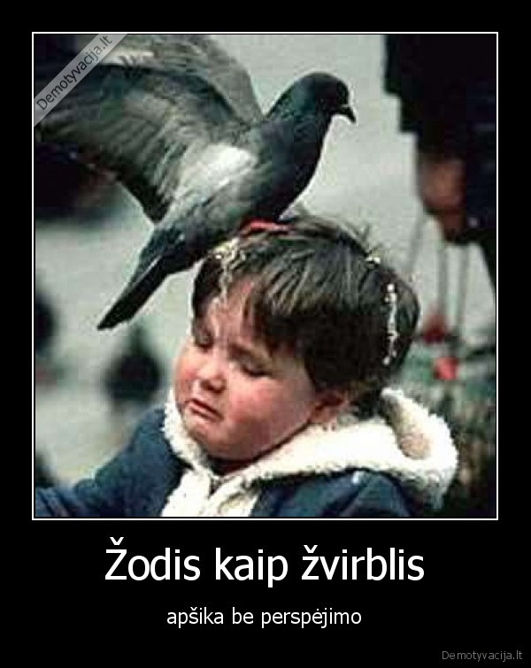 Žodis kaip žvirblis - apšika be perspėjimo