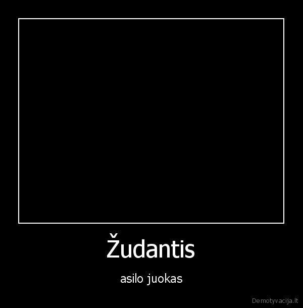 Žudantis - asilo juokas