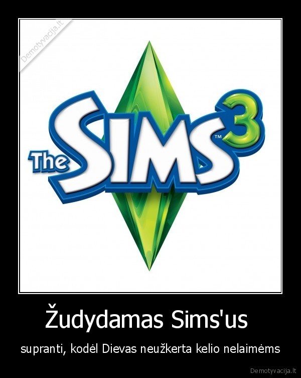 Žudydamas Sims'us  - supranti, kodėl Dievas neužkerta kelio nelaimėms