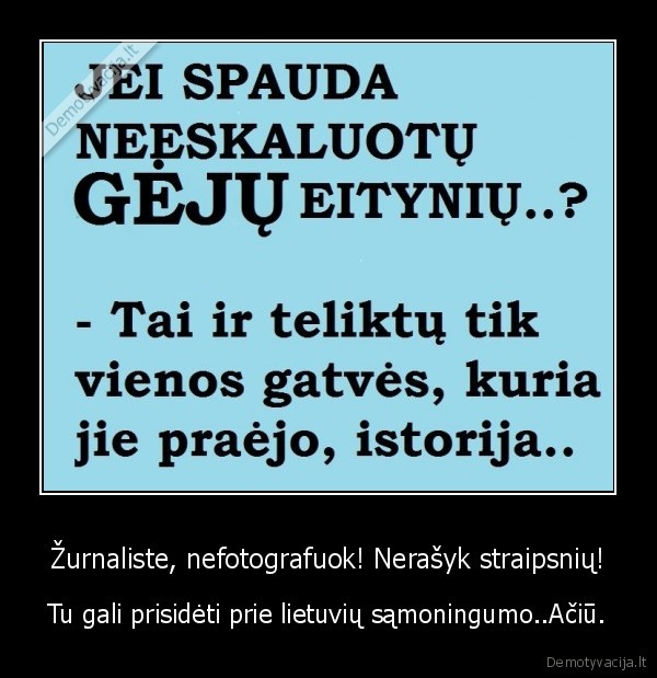 Žurnaliste, nefotografuok! Nerašyk straipsnių! - Tu gali prisidėti prie lietuvių sąmoningumo..Ačiū.