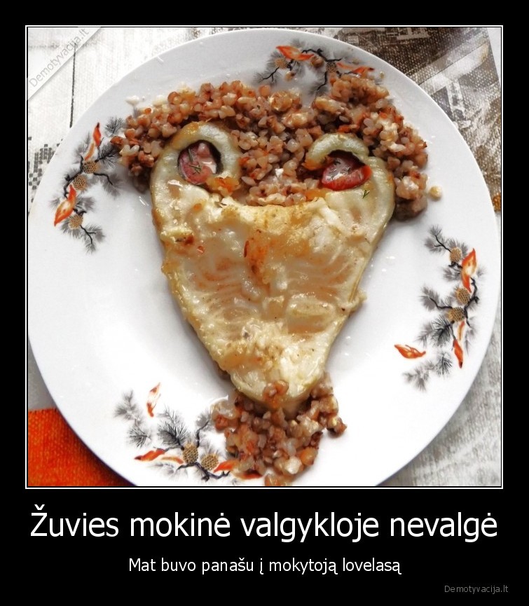 Žuvies mokinė valgykloje nevalgė - Mat buvo panašu į mokytoją lovelasą