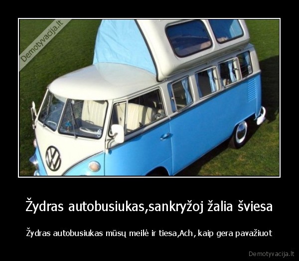 Žydras autobusiukas,sankryžoj žalia šviesa - Žydras autobusiukas mūsų meilė ir tiesa,Ach, kaip gera pavažiuot