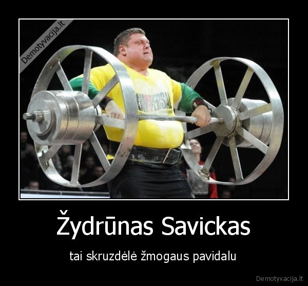 Žydrūnas Savickas - tai skruzdėlė žmogaus pavidalu