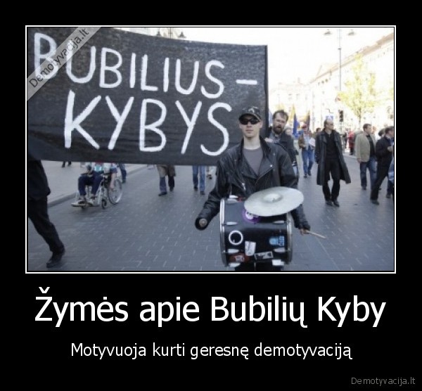 Žymės apie Bubilių Kyby - Motyvuoja kurti geresnę demotyvaciją